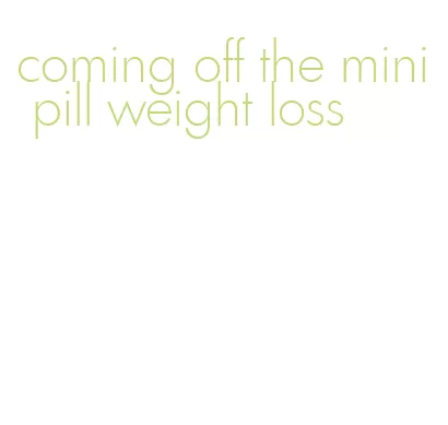 coming off the mini pill weight loss