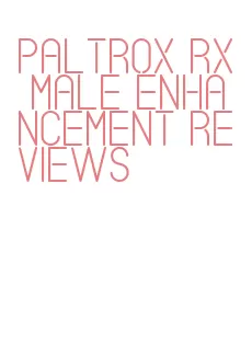 paltrox rx male enhancement reviews