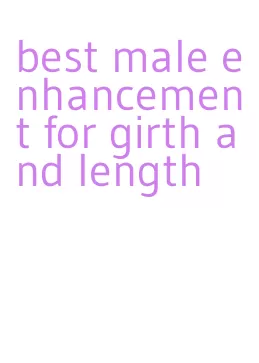 best male enhancement for girth and length