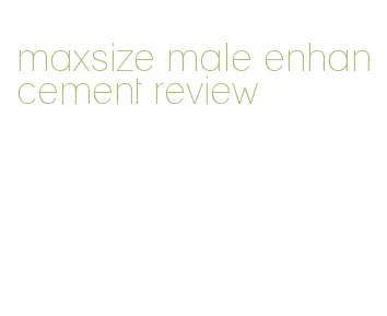 maxsize male enhancement review