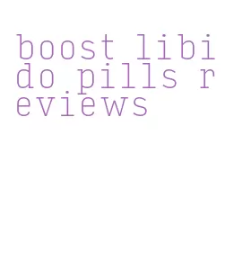 boost libido pills reviews