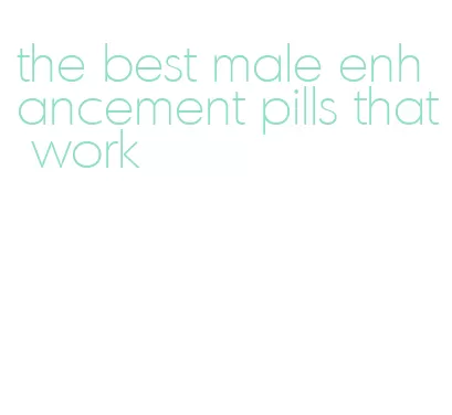 the best male enhancement pills that work