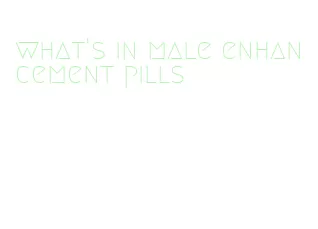 what's in male enhancement pills