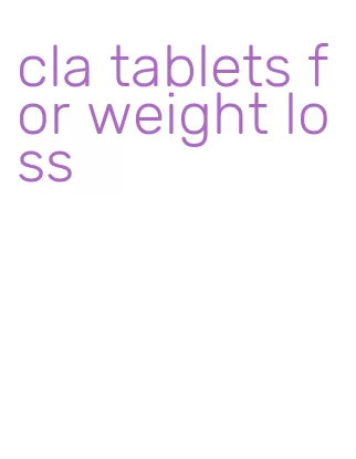 cla tablets for weight loss