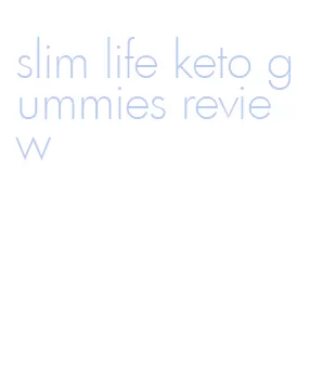 slim life keto gummies review