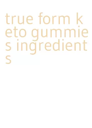 true form keto gummies ingredients