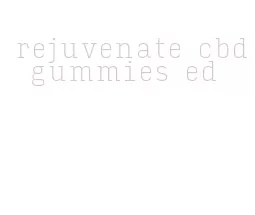 rejuvenate cbd gummies ed