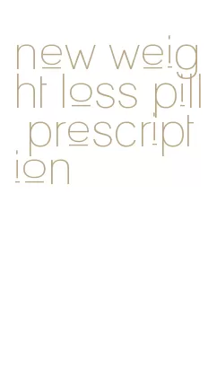 new weight loss pill prescription