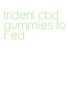 trident cbd gummies for ed