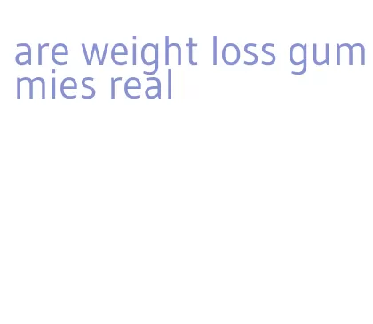 are weight loss gummies real
