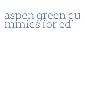 aspen green gummies for ed