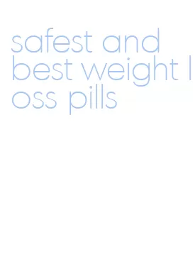safest and best weight loss pills