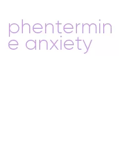 phentermine anxiety