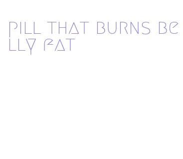 pill that burns belly fat