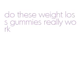 do these weight loss gummies really work