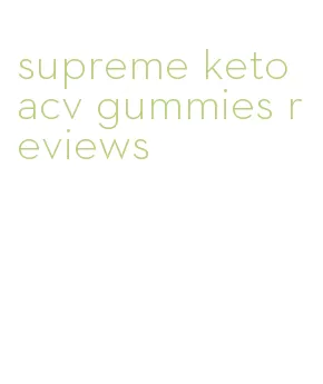 supreme keto acv gummies reviews