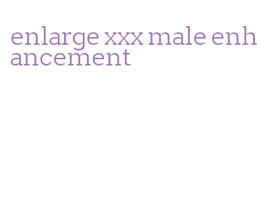 enlarge xxx male enhancement