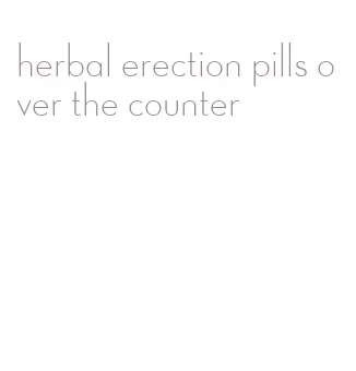 herbal erection pills over the counter