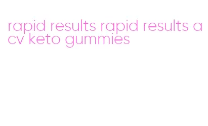 rapid results rapid results acv keto gummies