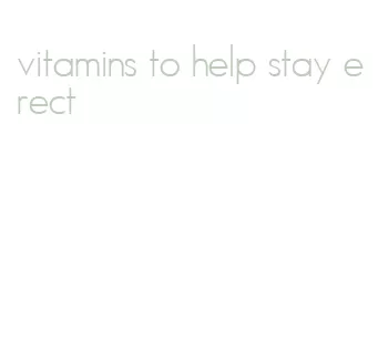 vitamins to help stay erect