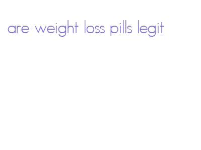 are weight loss pills legit