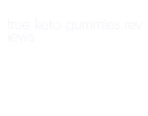 true keto gummies reviews