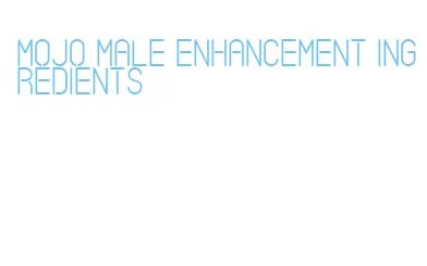 mojo male enhancement ingredients