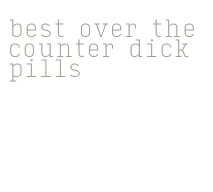 best over the counter dick pills