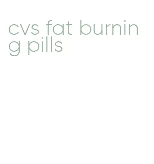 cvs fat burning pills