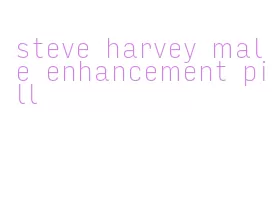 steve harvey male enhancement pill