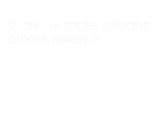 shark 5k male enhancement reviews