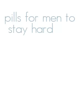 pills for men to stay hard