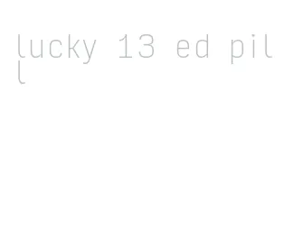 lucky 13 ed pill