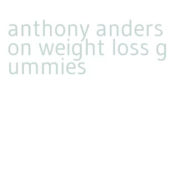 anthony anderson weight loss gummies
