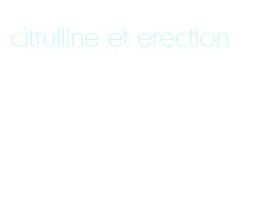 citrulline et erection