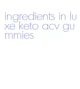 ingredients in luxe keto acv gummies