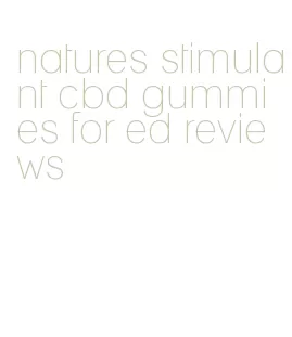 natures stimulant cbd gummies for ed reviews