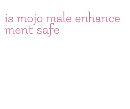 is mojo male enhancement safe