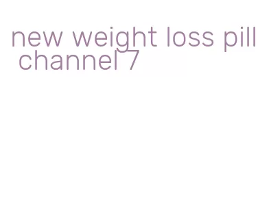 new weight loss pill channel 7