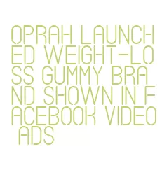 oprah launched weight-loss gummy brand shown in facebook video ads