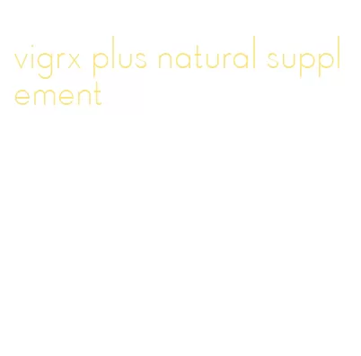 vigrx plus natural supplement