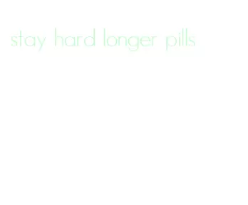 stay hard longer pills