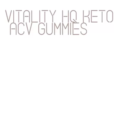 vitality hq keto acv gummies