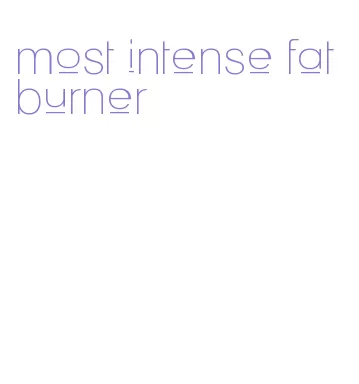 most intense fat burner