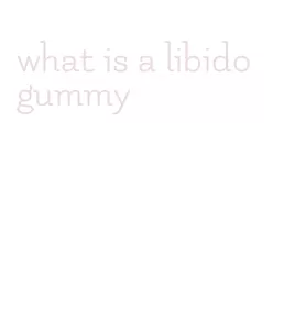 what is a libido gummy