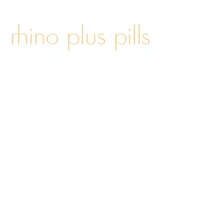 rhino plus pills