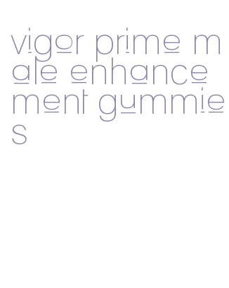 vigor prime male enhancement gummies