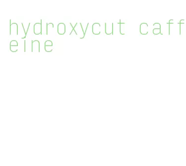 hydroxycut caffeine