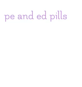 pe and ed pills