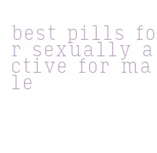 best pills for sexually active for male